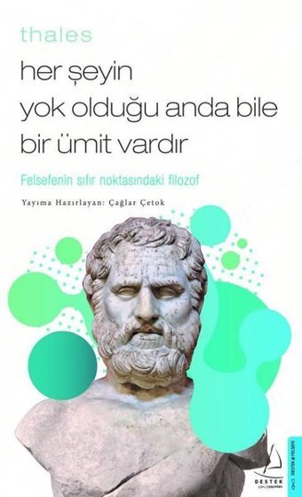 Thales - Her Şeyin Yok Olduğu Anda Bile Bir Ümit Vardır Çağlar Çetok Destek Yayınları