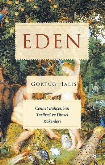 Eden - Cennet Bahçesi'nin Tarihsel ve Dinsel Kökenleri Göktuğ Halis Beyaz Baykuş