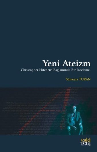 Yeni Ateizm - Christopher Hitchens Bağlamında Bir İnceleme Sümeyra Turanalp Eskiyeni Yayınları