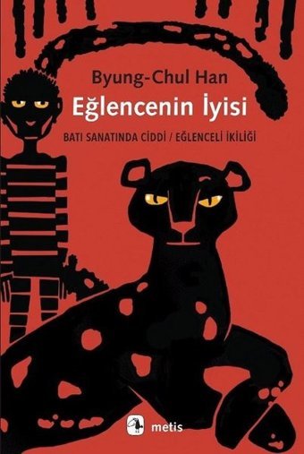 Eğlencenin İyisi: Batı Sanatında Ciddi - Eğlenceli İkiliği Byung-Chul Han Metis Yayınları
