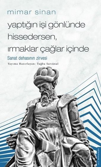 Mimar Sinan - Yaptığın İşi Gönlünde Hissedersen Irmaklar Çağlar İçinde Tuğba Sarıünal Destek Yayınları
