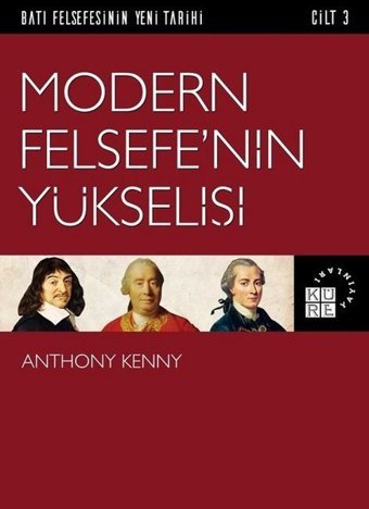 Modern Felsefe'nin Yükselişi Cilt 3 Anthony Kenny Küre Yayınları