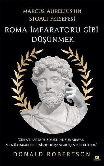 Roma İmparatoru Gibi Düşünmek - Marcus Aureliusun Stoacı Felsefesi Donald Robertson Beyaz Baykuş