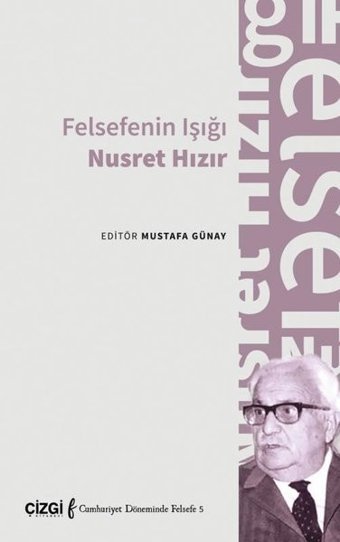 Felsefenin Işığı Nusret Hızır - Cumhuriyet Döneminde Felsefe 5 Kolektif Çizgi Kitabevi