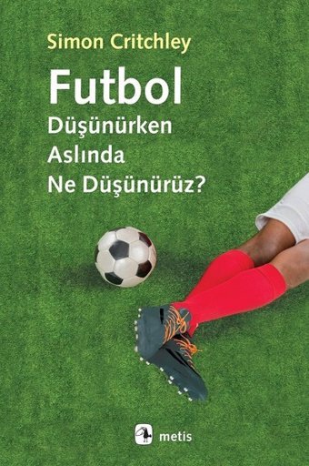 Futbol Düşünürken Aslında Ne Düşünürüz? Simon Critchley Metis Yayınları