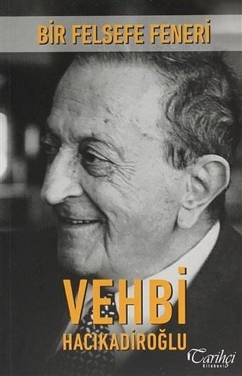 Bir Felsefe Feneri Vehbi Hacıkadiroğlu Tarihçi Kitabevi