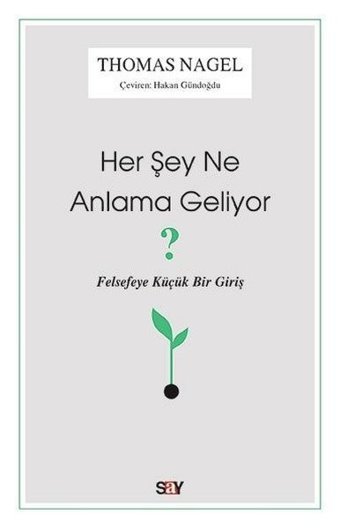 Her Şey Ne Anlama Geliyor?-Felsefeye Küçük Bir Giriş Thomas Nagel Say Yayınları