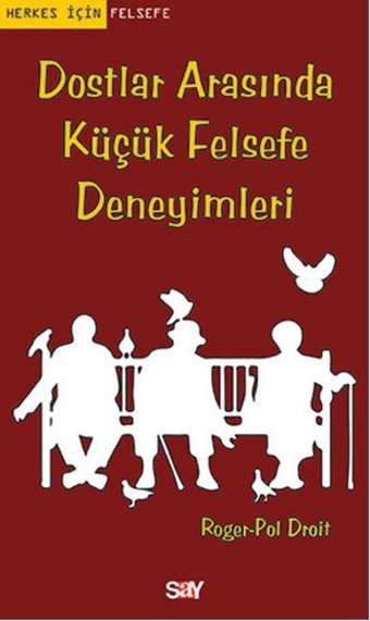 Dostlar Arasında Küçük Felsefe Deneyimleri Roger-Pol Droit Say Yayınları