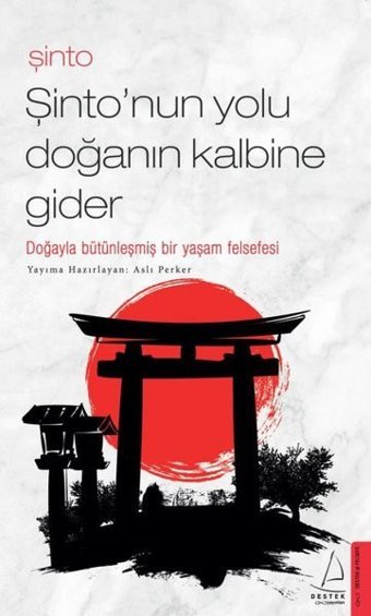 Şinto - Şinto'nun Yolu Doğanın Kalbine Gider Destek Yayınları