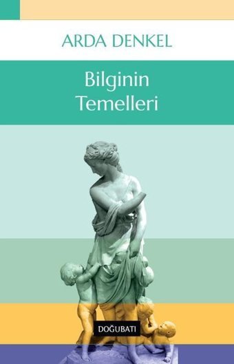 Bilginin Temelleri Arda Denkel Doğu Batı Yayınları