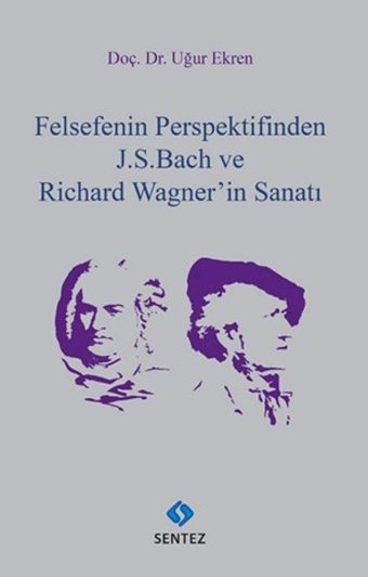 Felsefenin Perspektifinden J.S.Bach ve Richard Wagner'in Sanatı Uğur Ekren Sentez Yayıncılık