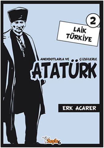 Anekdotlarla ve Çizgilerle Atatürk 2 - Laik Türkiye Erk Acarer Sayfa 6 Erk Acarer Sayfa 6