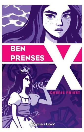 Ben Prenses X Cherie Priest Epsilon Yayınevi Cherie Priest Epsilon Yayınevi