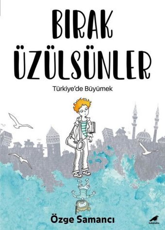 Bırak Üzülsünler - Türkiye'de Büyümek Özge Samancı Karakarga Özge Samancı Karakarga