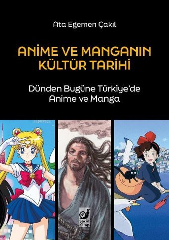 Anime ve Manganın Kültür Tarihi - Dünden Bugüne Türkiye'de Anime ve Manga Ata Egemen Çakıl Sakin Kitap Ata Egemen Çakıl Sakin Kitap