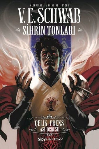 Sihrin Tonları: Çelik Prens - Asi Ordusu V. E. Schwab Epsilon Yayınevi V. E. Schwab Epsilon Yayınevi
