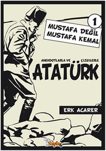 Anekdotlarla ve Çizgilerle Atatürk 1 - Mustafa Değil Mustafa Kemal Erk Acarer Sayfa 6 Erk Acarer Sayfa 6