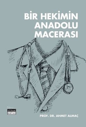 Bir Hekimin Anadolu Macerası Ahmet Almaç Siyah-Beyaz