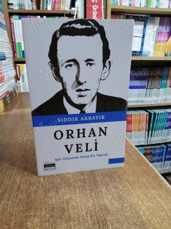 Orhan Veli - Şiir Atlasında Garip Bir Yaprak Sıddık Akbayır Siyah-Beyaz