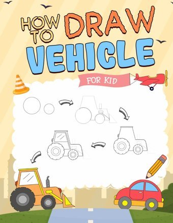 How To Draw Vehicleseasy Step-By-Step Drawing Book For Kids Learn To Draw Cars, Trucks, Planes, Tractors, And Many More, Teaching Beginners To Draw Awesome Vehicles Fisher, Breeze Independently Publıshed