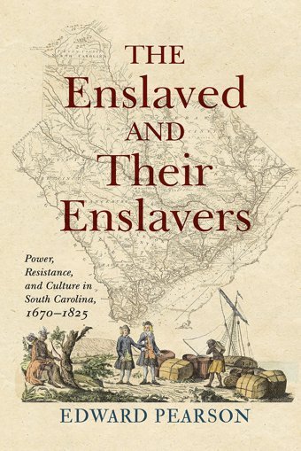 The Enslaved And Their Enslaverspower, Resistance, And Culture In South Carolina, 16701825 Pearson, Edward University Of Pennsylvania Press