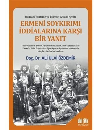 Ermeni Soykırımı İddialarına Karşı Bir Yanıtbilimsel Yönteme Ve Bilimsel Ahlaka Aykırı Ali Ulvi Özdemir Akıl Fikir Yayınları