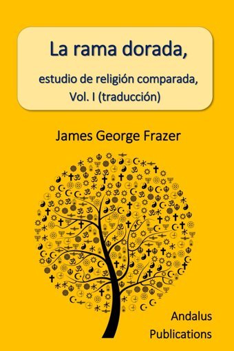 La Rama Dorada, Estudio De ReligIn Comparada, Vol. I (Traduccin) Frazer, James George Independently Publıshed