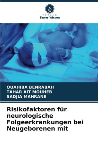 Risikofaktoren Für Neurologische Folgeerkrankungen Bei Neugeborenen Mitde Benrabah, Ouahıba Verlag Unser Wissen