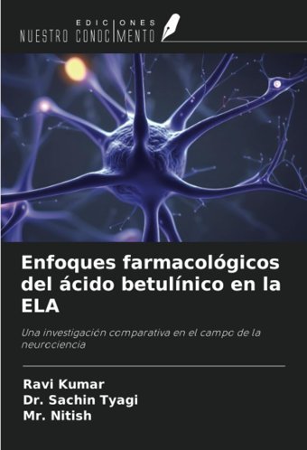 Enfoques Farmacolgicos Del Cido Betulnico En La Elauna İnvestigacIn Comparativa En El Campo De La Neurociencia Kumar, Ravi Ediciones Nuestro Conocimiento