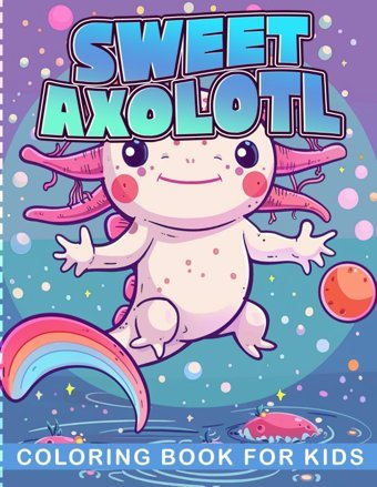 Sweet Axolotl Coloring Book50 Simple And Easy Coloring Pages With Cute Axolotl Illustrations! Perfect Gift For Kids, Boys And Girls Buchanan, Rachel Independently Publıshed