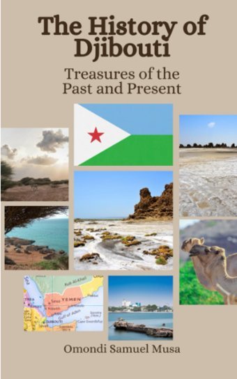The History Of Djiboutitreasures Of The Past And Present Musa, Omondi Samuel Independently Publıshed
