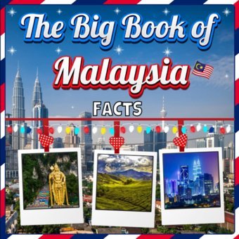 The Big Book Of Malaysia Factsan Educational Country Travel Picture Book For Kids About History, Destination Places, Animals And Many More Mahi, James K. Independently Publıshed