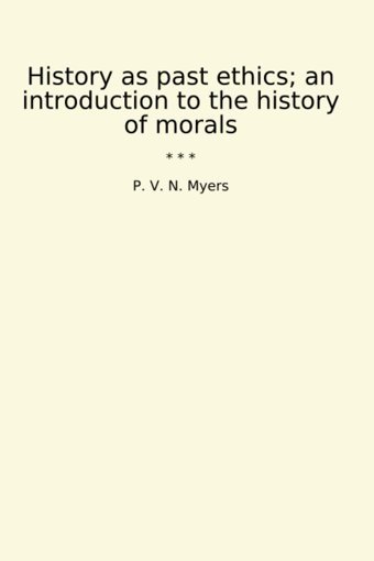 History As Past Ethics; An İntroduction To The History Of Morals (Classic Books) P. V. N. Myers Lettel Books