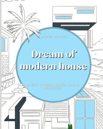Dream Of Modern Houselivre De Coloriage Anti Stress Pour Adultes - Maisons Contemporaines - Pour Les Amateurs Darchitecture (French Edition) Benard, Mr Lionel Independently Publıshed