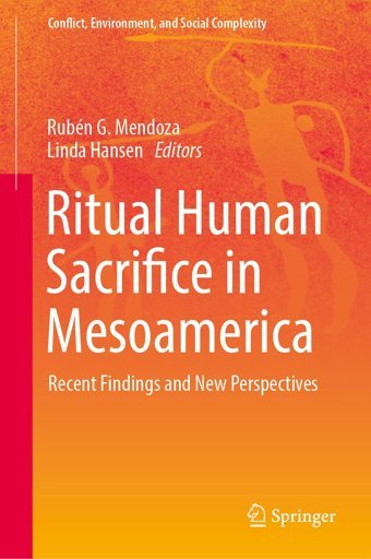 Ritual Human Sacrifice In Mesoamericarecent Findings And New Perspectives (Conflict, Environment, And Social Complexity, 5) Springer