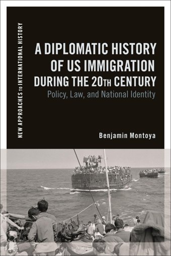 A Diplomatic History Of Us Immigration During The 20Th Centurypolicy, Law, And National Identity (New Approaches To International History) Montoya, BenjamIn Bloomsbury Academic