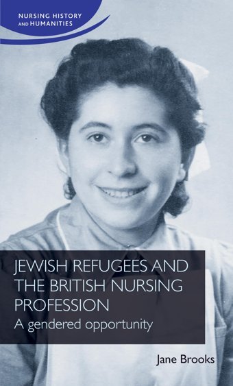 Jewish Refugees And The British Nursing Professiona Gendered Opportunity (Nursing History And Humanities) Brooks, Jane Manchester University Press