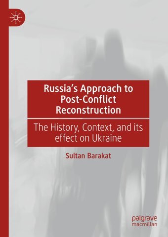 Russia'S Approach To Post-Conflict Reconstructionthe History, Context, And İts Effect On Ukraine Barakat, Sultan Palgrave Macmillan
