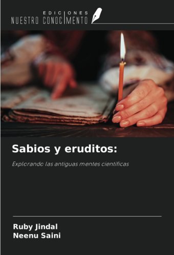 Sabios Y Eruditos:Explorando Las Antiguas Mentes Cientficas Jindal, Ruby Ediciones Nuestro Conocimiento