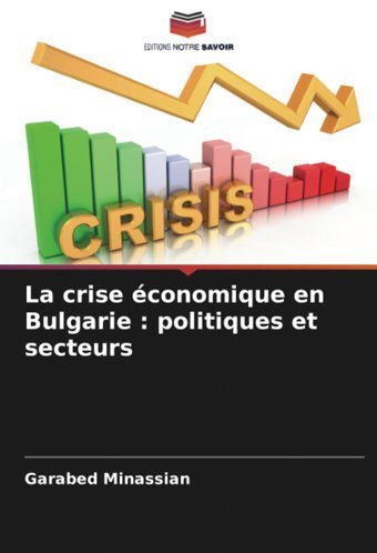La Crise Conomique En Bulgarie Politiques Et Secteursde Minassian, Garabed Editions Notre Savoir