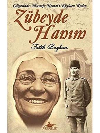 Zübeyde Hanım (Cep)Gölgesinde Mustafa Kemal'İ Büyüten Kadın Fatih Bayhan Pegasus Yayınları