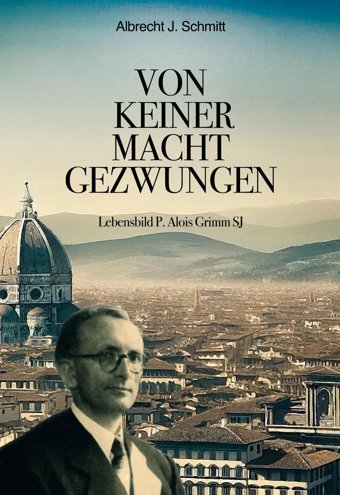 Von Keiner Macht Gezwungenlebensbild P. Alois Grimm Schmitt, Albrecht J. Bod - Books On Demand