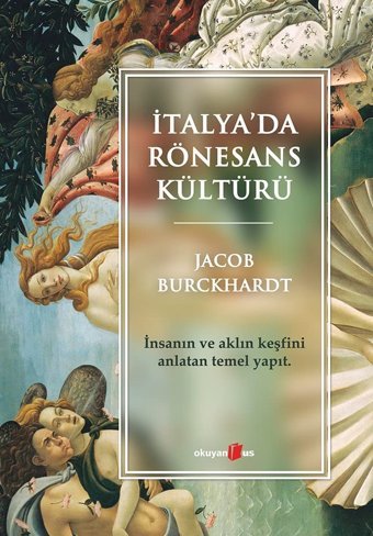 İtalya'Da Rönesans Kültürüi̇nsan'In Ve Aklın Keşfini Anlatan Temel Yapıt Jacob Burckhardt Okuyan Us Yayın