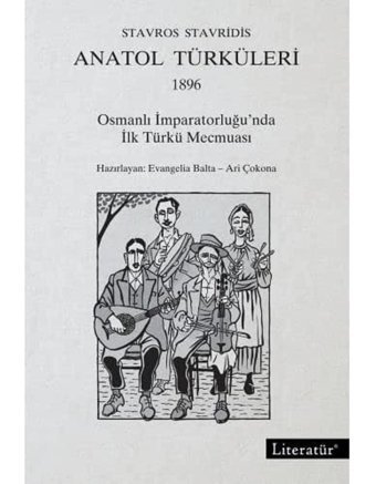 Anatol Türküleri 1896Osmanlı İmparatorluğunda İlk Türkü Mecmuası Stavros Stavridis Literatür Yayıncılık