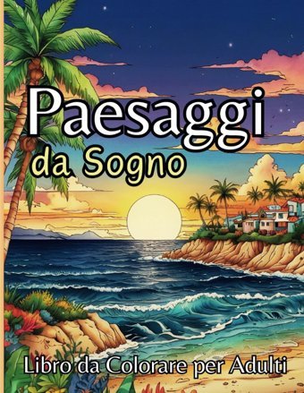 Paesaggi Da Sogno - Libro Da Colorare Per Adulti48 Paesaggi Magici Da Colorare Per Adulti E Ragazzi. Colora E Trasforma Le Tue Giornate Con La Magia Della Creativit Horizon, Livia Independently Publıshed