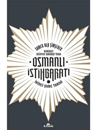Birinci Dünya Savaşında Osmanlı İstihbaratıi̇kinci Şube Tarihi Somer Alp Şimşeker Kronik Kitap