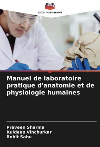 Manuel De Laboratoire Pratique D'Anatomie Et De Physiologie Humaines Sharma, Praveen Editions Notre Savoir