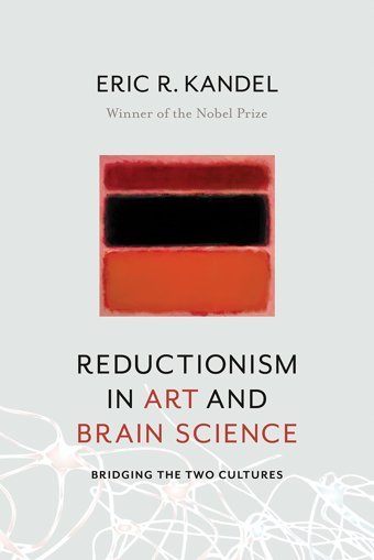 Reductionism In Art And BraIn Sciencebridging The Two Cultures Kandel, Eric Columbia University Press