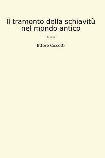 Il Tramonto Della Schiavit Nel Mondo Antico (Classic Books) Ettore Ciccotti Lettel Books