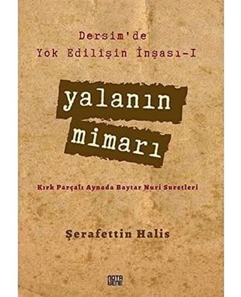 Dersimde Yok EdilişIn İnşası - 1 Yalanın Mimarıkırk Parçalı Aynada Baytar Nuri Suretleri ŞerafettIn Halis Nota Bene Yayınları